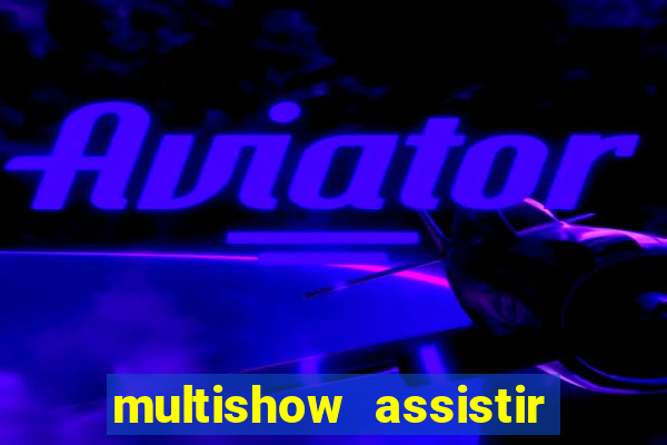 multishow assistir online gratis