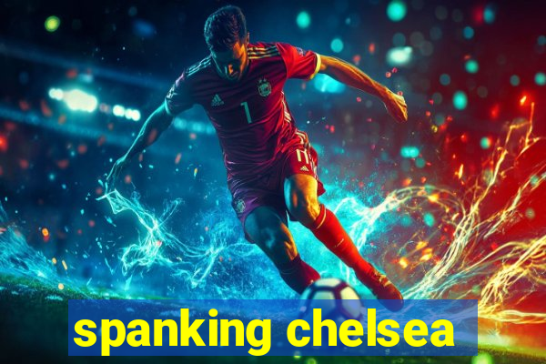 spanking chelsea