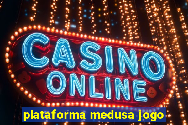 plataforma medusa jogo