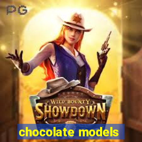 chocolate models