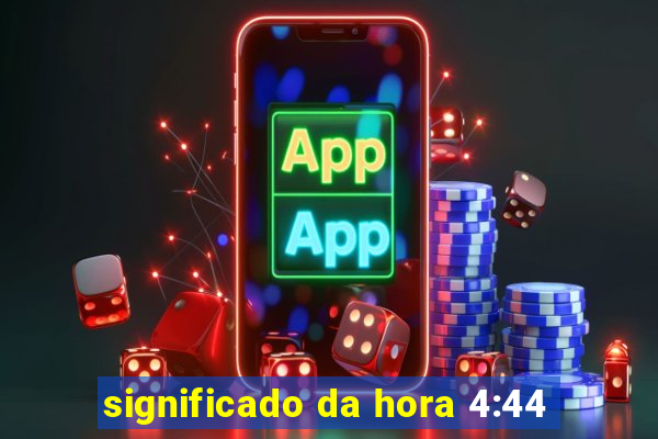 significado da hora 4:44