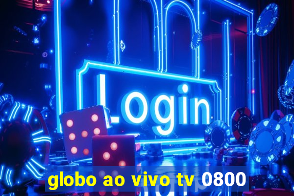 globo ao vivo tv 0800