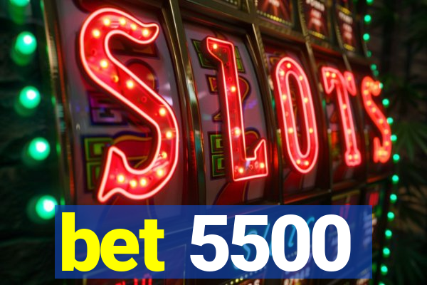 bet 5500