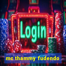 mc thammy fudendo