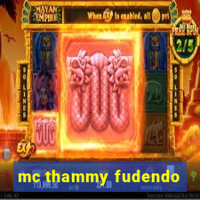 mc thammy fudendo