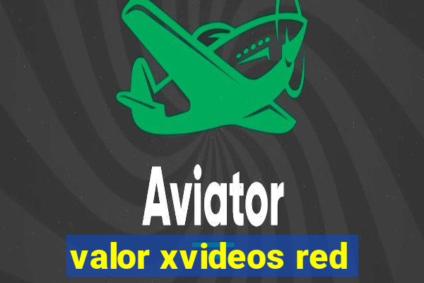 valor xvideos red