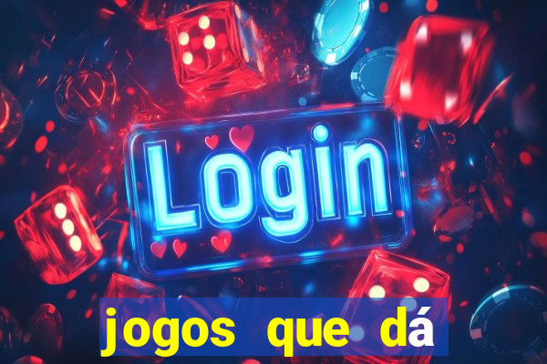 jogos que dá dinheiro grátis