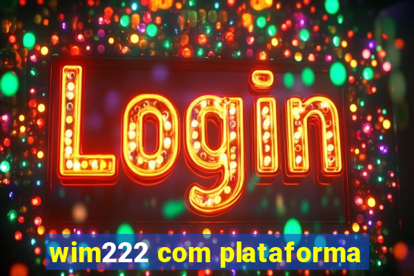 wim222 com plataforma