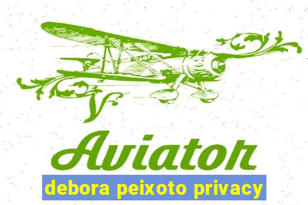 debora peixoto privacy