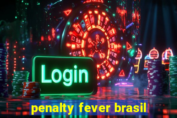 penalty fever brasil