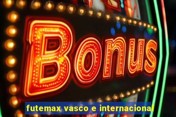 futemax vasco e internacional