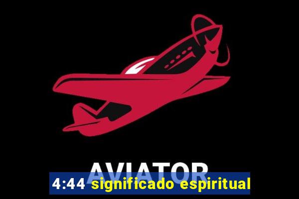 4:44 significado espiritual