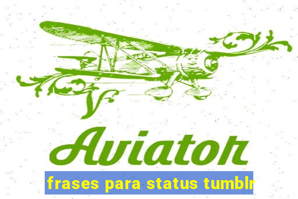 frases para status tumblr
