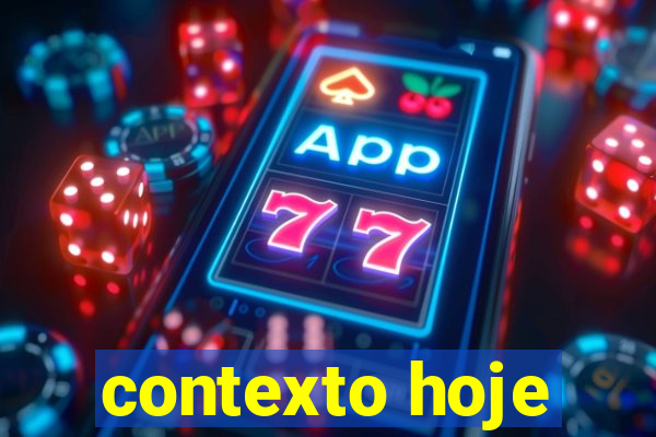 contexto hoje