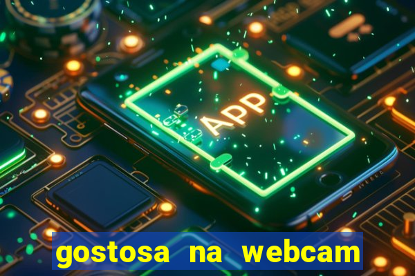 gostosa na webcam ao vivo