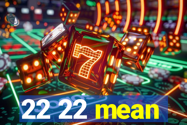 22 22 mean