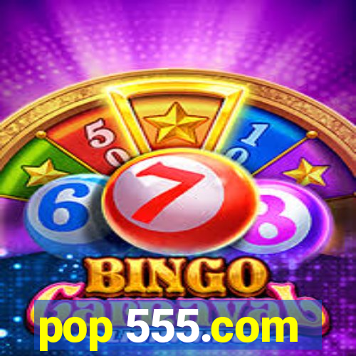 pop 555.com