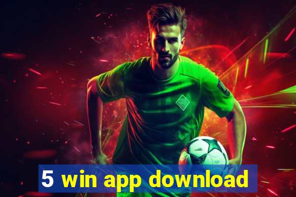 5 win app download