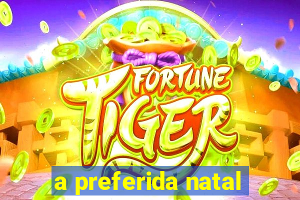 a preferida natal