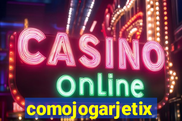 comojogarjetix