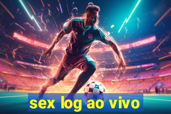 sex log ao vivo