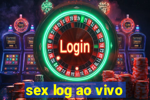sex log ao vivo