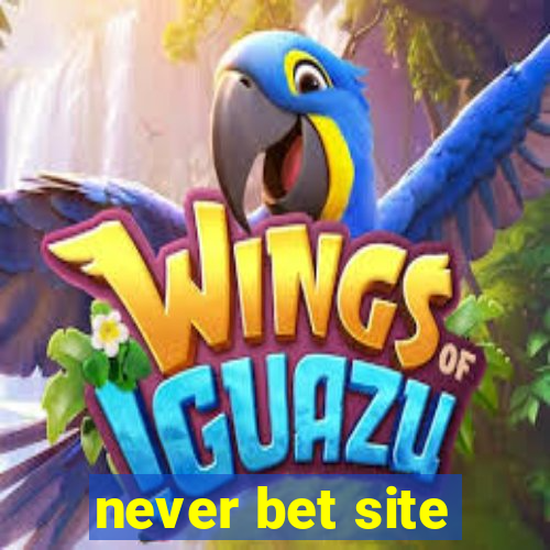 never bet site