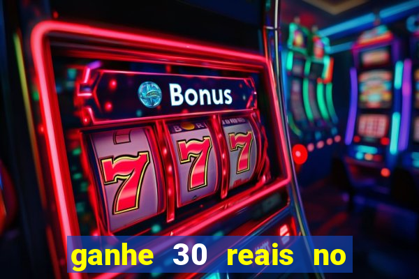 ganhe 30 reais no cadastro cassino
