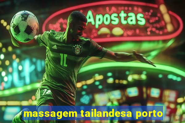 massagem tailandesa porto