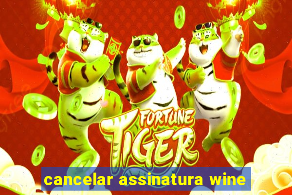 cancelar assinatura wine
