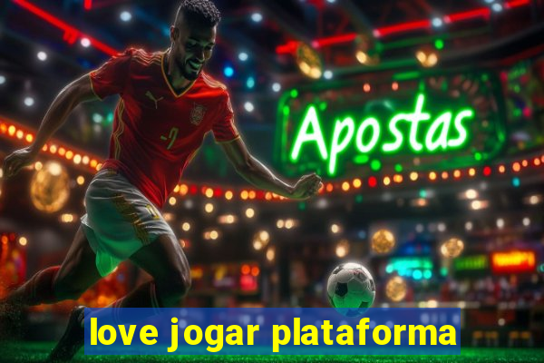 love jogar plataforma