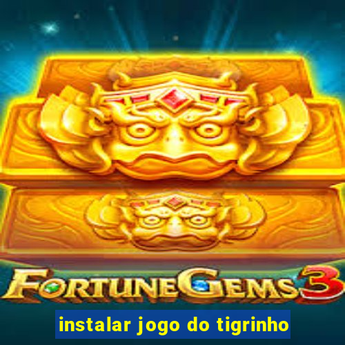 instalar jogo do tigrinho