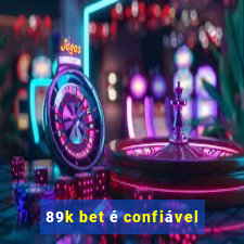 89k bet é confiável