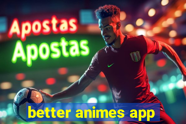 better animes app