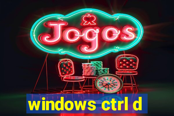 windows ctrl d