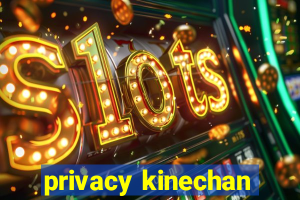 privacy kinechan