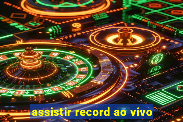 assistir record ao vivo