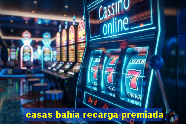 casas bahia recarga premiada