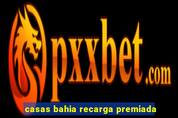 casas bahia recarga premiada