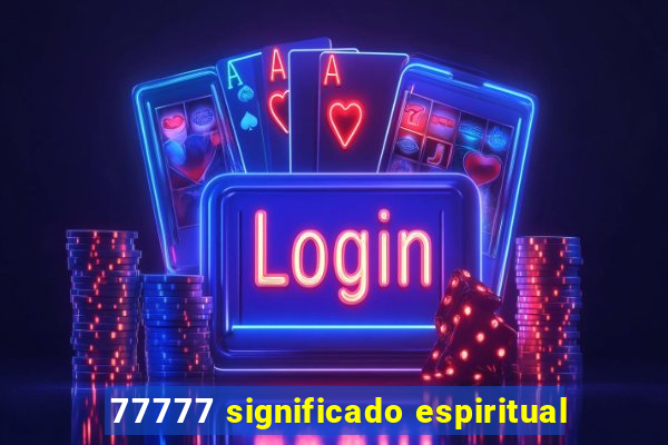 77777 significado espiritual