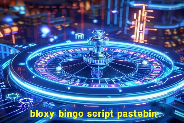 bloxy bingo script pastebin