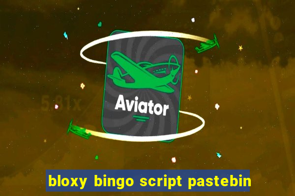 bloxy bingo script pastebin