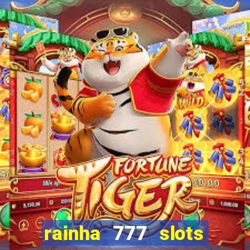rainha 777 slots paga mesmo