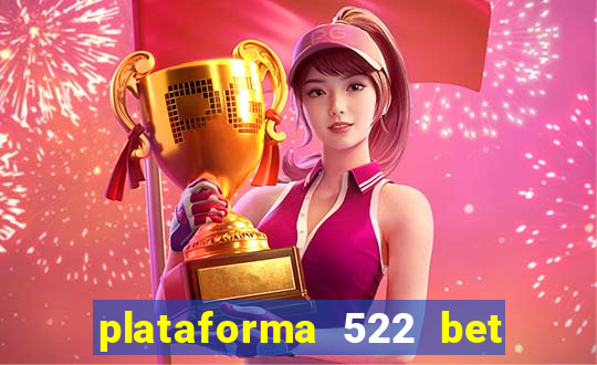plataforma 522 bet é confiável