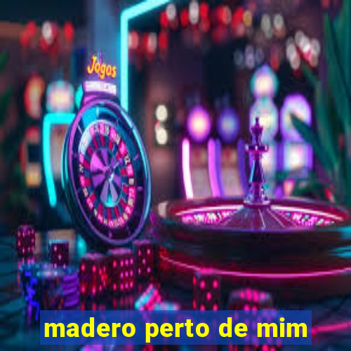 madero perto de mim