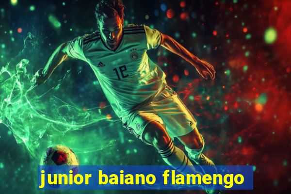 junior baiano flamengo