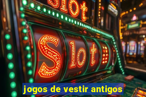 jogos de vestir antigos