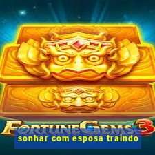sonhar com esposa traindo
