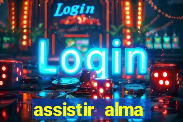 assistir alma gêmea online grátis