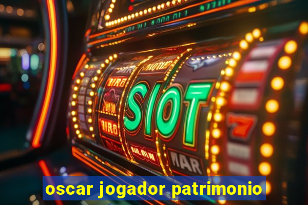 oscar jogador patrimonio